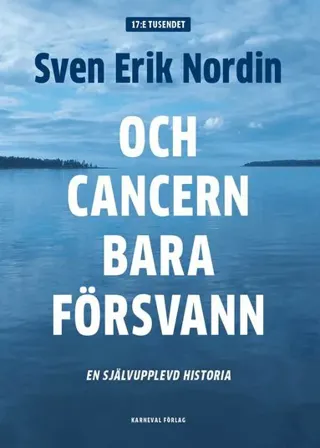 Och cancern bara försvann : en självupplevd historia