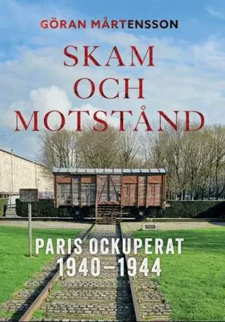 Skam och motstånd. Paris ockuperat 1940-1944