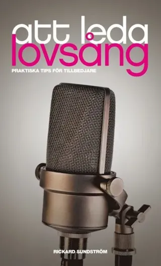 Att leda lovsång : praktiska tips för tillbedjare
