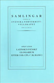 Latinskt-svenskt glossarium efter Cod. Ups. C 20, Hand 3 : [Latin-Swedish glossary according to Ms. Upsala C 20, Hand 3]