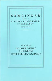 Latinskt-svenskt glossarium efter Cod. Ups. C 20, Hand 3 : [Latin-Swedish glossary according to Ms. Upsala C 20, Hand 3]