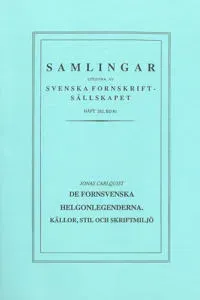 De fornsvenska helgonlegenderna : källor, stil och skriftmiljö