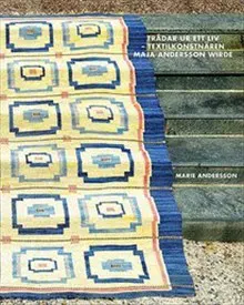 Trådar ur ett liv : textilkonstnären Maja Andersson Wirde