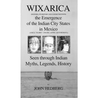 Wixarica (Huichol) its History and Connection with the Emergence of the Indian city states in Mexico