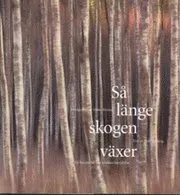 Så länge skogen växer - en berättelse om trädens betydelse