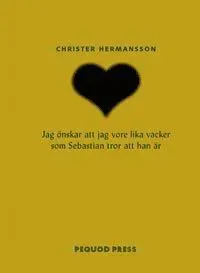 Jag önskar att jag vore lika vacker som Sebastian tror att han är