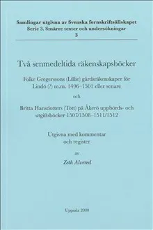 Två senmedeltida räkenskapsböcker : Folke Gregerssons (Lillie) gårdsräkenskaper för Lindö(?) m.m. 1496-1501 eller senare och Britta Hansdotters (Tott)