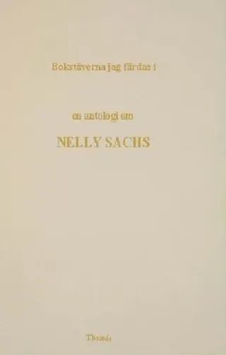 Bokstäverna jag färdas i : en antologi om Nelly Sachs