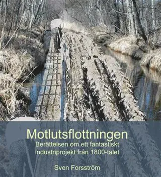 Motlutsflottningen berättelsen om ett fantastiskt industriprojekt från 18