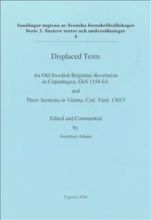 Displaced texts : an Old Swedish Birgittine Revelation in Copenhagen, GkS 1154 fol. and Three Sermons in Vienna, Cod. Vind. 13013