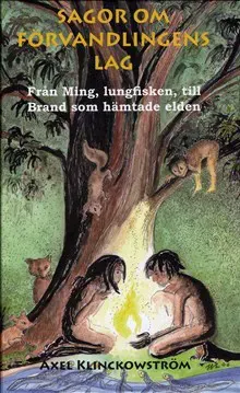 Sagor om förvandlingens lag : från Ming, lungfisken, till Brand som hämtade elden