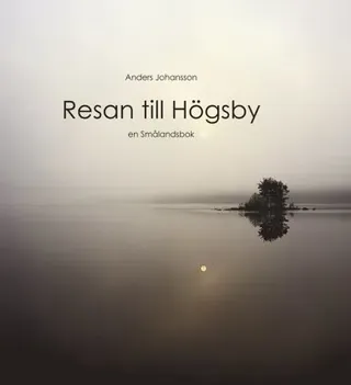 Resan till Högsby : en Smålandsbok
