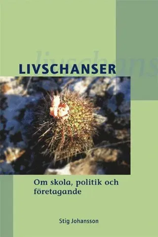 Livschanser : om skola, politik och företagande