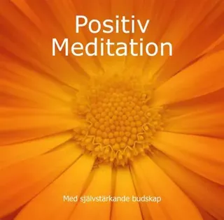Positiv Meditation : med självstärkande budskap