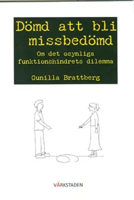 Dömd att bli missbedömd : om det osynliga funktionshindrets dilemma