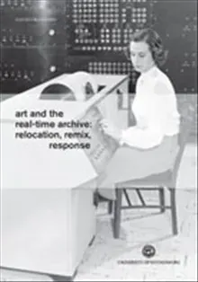 Art and the Real-time Archive: Relocation, Remix, Response