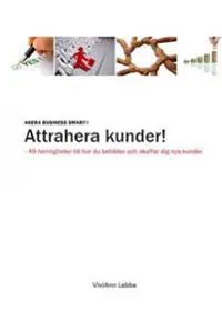 Agera Business Smart® : attrahera kunder! 49 hemligheter till hur du behåller och skaffar dig nya kunder