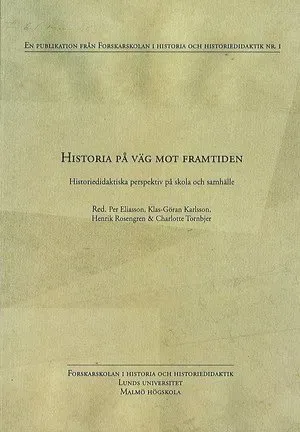 Historia på väg mot framtiden : historiedidaktiska perspektiv på skola och samhälle