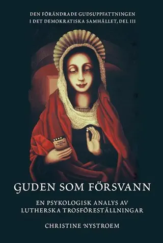 Guden som försvann : en psykologisk analys av lutherska trosföreställningar