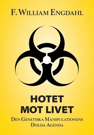 Hotet mot livet : den genetiska manipulationens dolda agenda