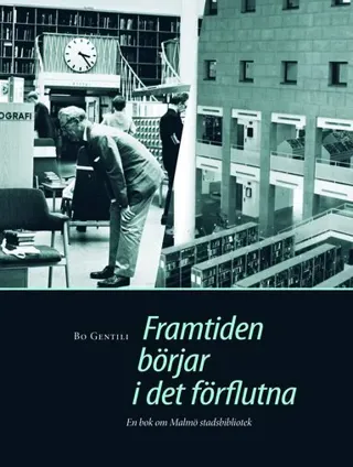 Framtiden börjar i det förflutna : en bok om Malmö stadsbibliotek.