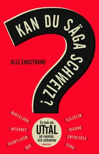 Kan du säga Schweiz? : en bok om uttal på svenska och utländska
