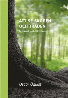 Att se skogen och träden - En praktisk guide till systemteorin