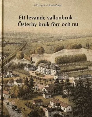 Ett levande vallonbruk - Österby bruk förr och nu