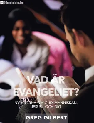 Vad är evangeliet? : nyheterna om Gud, människan, Jesus - och dig