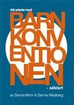 Att arbeta med Barnkonventionen - såklart : en metodhandbok utifrån Barnkonventionens artiklar för barngrupper 8-12 år