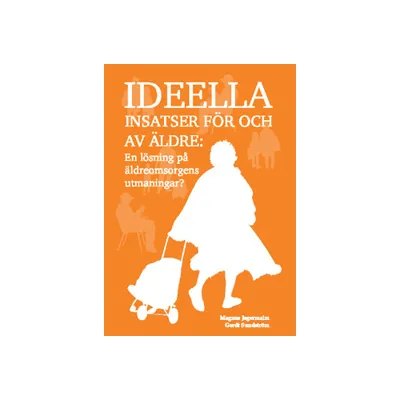 Ideella insatser för och av äldre : En lösning på äldreomsorgens utmaningar?