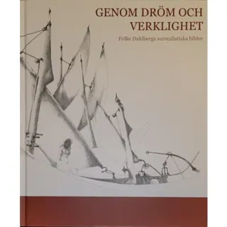 Genom dröm och verklighet : Folke Dahlbergs surrealistiska bilder