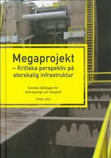 Megaprojekt : kritiska perspektiv på storskalig infrastruktur