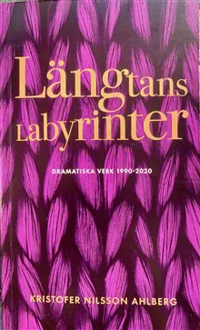 Längtans Labyrinter / Dramatiska Verk 1990 - 2020