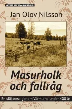 Masurholk och fallråg : En släktresa genom Värmland under 400 år