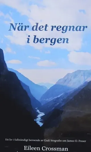 När det regnar i bergen : ett liv i fullständigt beroende av Gud - biografin om James O. Fraser.