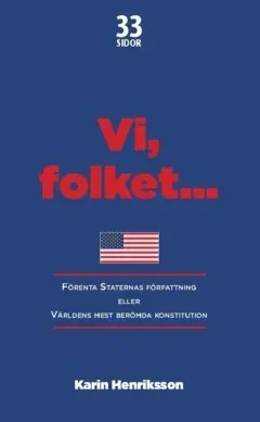 Vi, folket... : Förenta Staternas författning eller Världens mest berömda konstitution