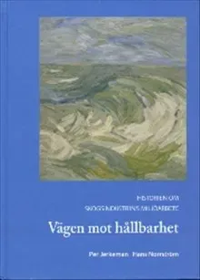 Vägen mot hållbarhet - historien om skogsindustrins miljöarbete