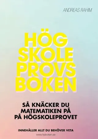 Högskoleprovsboken : så här knäcker du matematiken på högskoleprovet