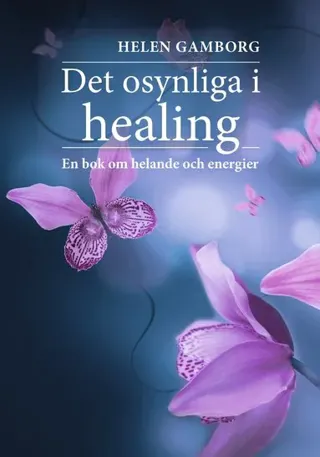 Det osynliga i healing : en bok om helande och energier