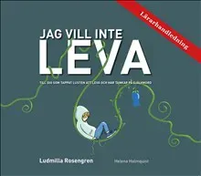 Lärarhandledning - Jag vill inte LEVA