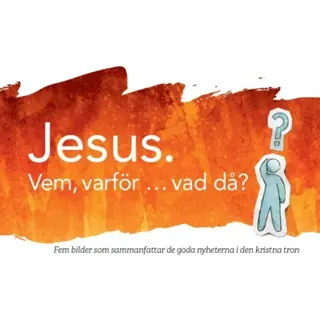 Jesus. Vem, varför… vad då? : fem bilder som sammanfattar de goda nyheterna i den kristna tron