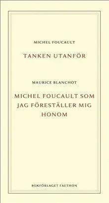 Tanken utanför ; Michel Foucault som jag föreställer mig honom