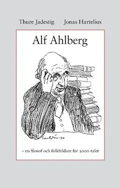 Alf Ahlberg : en filosof och folkbildare för 2000-talet
