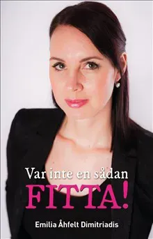 Var inte en sådan fitta!