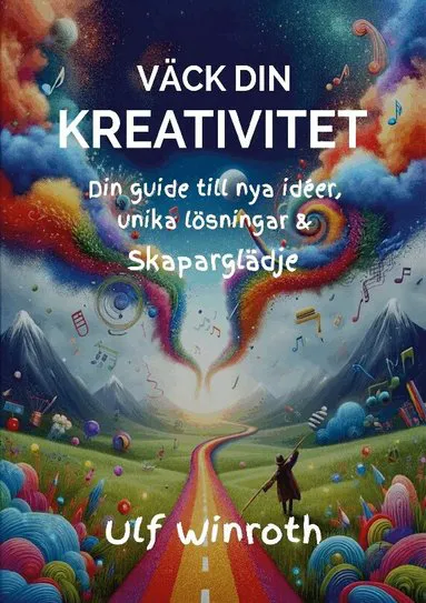 Väck din kreativitet : din guide till nya idéer, unika lösningar & skaparglädje