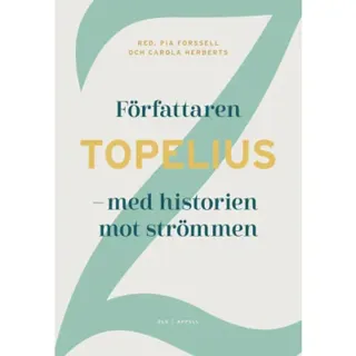 Författaren Topelius : med historien mot strömmen