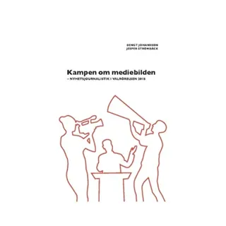 Kampen om mediebilden : nyhetsjournalistik i valrörelsen 2018