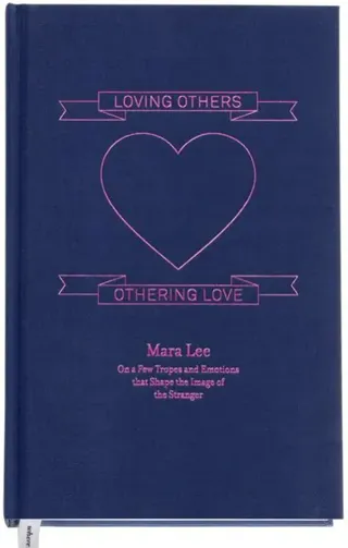 Loving others, othering love : on a few tropes and emotions that shape the image of the stranger