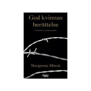 God kvinnas berättelse : lotteriet i asylprocessen